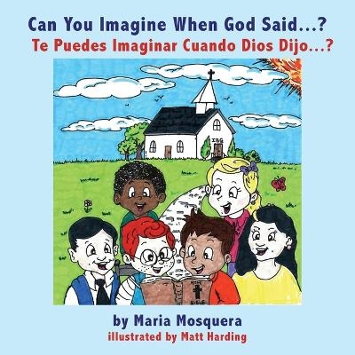 Can You Imagine When God Said . . . ? ¿Te Puedes Imaginar Cuando Dios Dijo . . . ? - Maria Mosquera