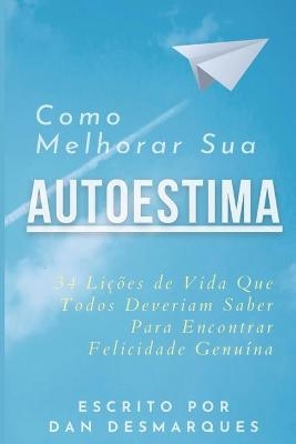 Como Melhorar Sua Autoestima - Dan Desmarques