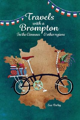 Travels with a Brompton in the Cévennes and other regions - Sue Birley