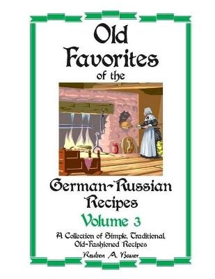 Old Favorites of German-Russian Recipes - Reuben Bauer