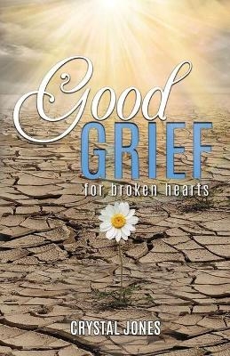 Good Grief for Broken Hearts - Crystal Jones