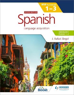 Spanish for the IB MYP 1-3 (Emergent/Phases 1-2): MYP by Concept Second edition - J. Rafael Angel