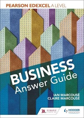 Pearson Edexcel A level Business Answer Guide - Ian Marcouse, Claire Marcouse