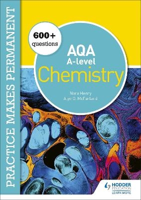 Practice makes permanent: 600+ questions for AQA A-level Chemistry - Nora Henry, Alyn G. Mcfarland