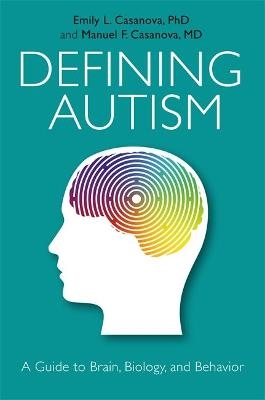 Defining Autism - Emily L. Casanova, Manuel Casanova