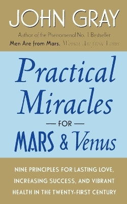 Practical Miracles for Mars and Venus - John Gray