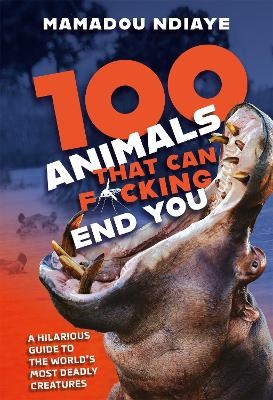 100 Animals That Can F*cking End You - Mamadou Ndiaye