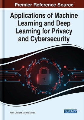 Applications of Machine Learning and Deep Learning for Privacy and Cybersecurity - 