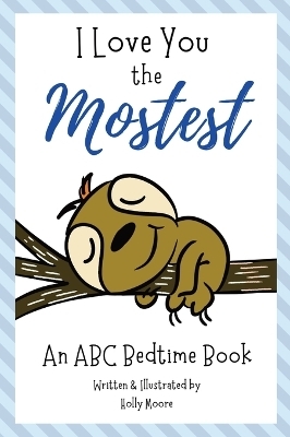 I Love You the Mostest - An ABC Bedtime Book - Holly Moore