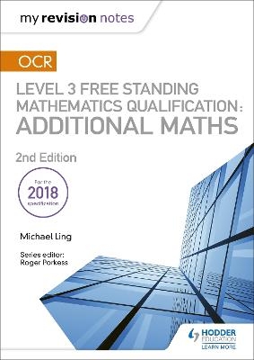 My Revision Notes: OCR Level 3 Free Standing Mathematics Qualification: Additional Maths (2nd edition) - Michael Ling