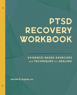 PTSD Recovery Workbook - Jennifer B. Hughes PhD