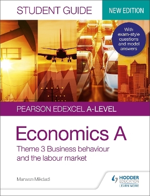 Pearson Edexcel A-level Economics A Student Guide: Theme 3 Business behaviour and the labour market - Marwan Mikdadi