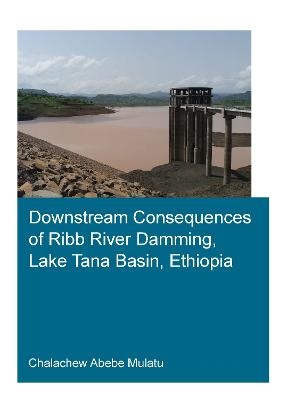 Downstream Consequences of Ribb River Damming, Lake Tana Basin, Ethiopia - Chalachew Abebe Mulatu