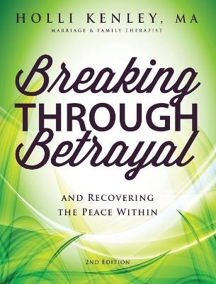 Breaking Through Betrayal - Holli Kenley