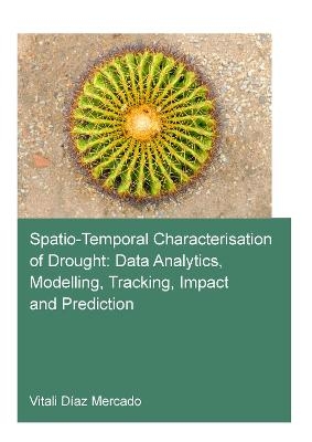 Spatio-temporal characterisation of drought: data analytics, modelling, tracking, impact and prediction - Vitali Diaz Mercado