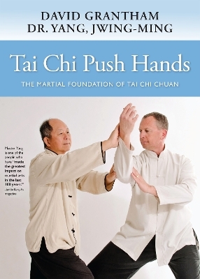 Tai Chi Push Hands - Dr. Jwing-Ming Yang, David W. Grantham