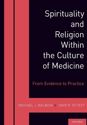 Spirituality and Religion Within the Culture of Medicine - Michael J. Balboni, John R. Peteet