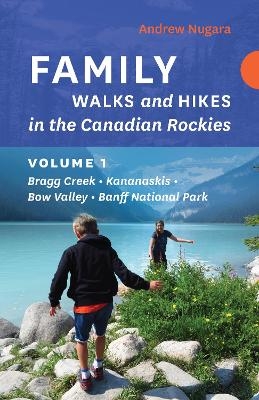 Family Walks and Hikes in the Canadian Rockies - Volume 1 - Andrew Nugara