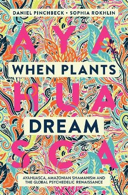 When Plants Dream - Daniel Pinchbeck