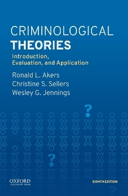 Criminological Theories - Ronald L. Akers, Christine S. Sellers, Wesley G. Jennings