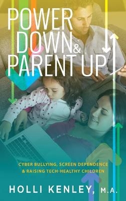 Power Down & Parent Up! - Holli Kenley