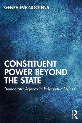 Constituent Power Beyond the State - Geneviève Nootens