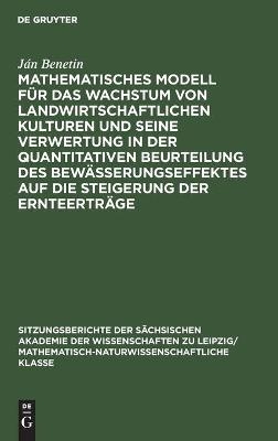 Mathematisches Modell fÃ¼r das Wachstum von landwirtschaftlichen Kulturen und seine Verwertung in der quantitativen Beurteilung des BewÃ¤sserungseffektes auf die Steigerung der ErnteertrÃ¤ge - JÃ¡n Benetin