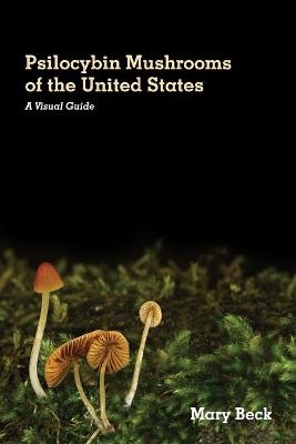 Psilocybin Mushrooms of The United States - Mary Beck