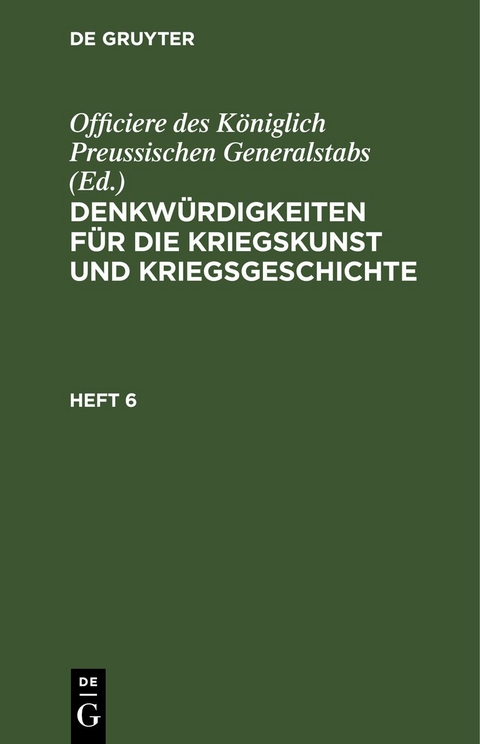 Denkwürdigkeiten für die Kriegskunst und Kriegsgeschichte / Denkwürdigkeiten für die Kriegskunst und Kriegsgeschichte. Heft 6