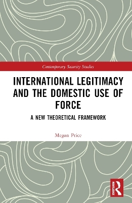 International Legitimacy and the Domestic Use of Force - Megan Price