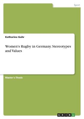 Women's Rugby in Germany. Stereotypes and Values - Katharina Guhr