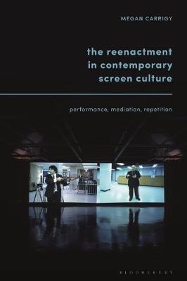 The Reenactment in Contemporary Screen Culture - Dr. Megan Carrigy