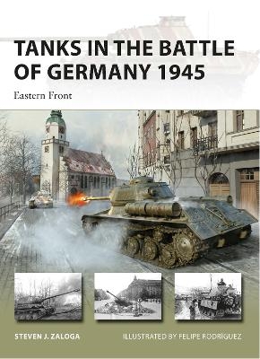 Tanks in the Battle of Germany 1945 - Steven J. Zaloga