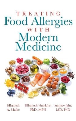 Treating Food Allergies with Modern Medicine - Elizabeth A Muller, Elizabeth Hawkins, Sanjeev Jain