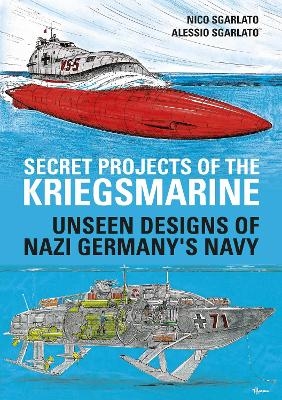 Secret Projects of the Kriegsmarine - Nico Sgarlato, Alessio Sgarlato