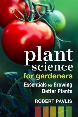 Plant Science for Gardeners - Robert Pavlis