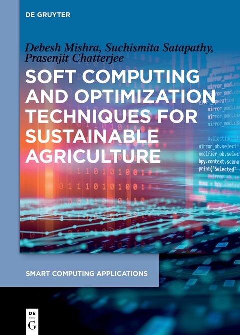 Soft Computing and Optimization Techniques for Sustainable Agriculture - Debesh Mishra, Suchismita Satapathy, Prasenjit Chatterjee