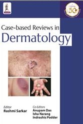 Case-based Reviews in Dermatology - Rashmi Sarkar