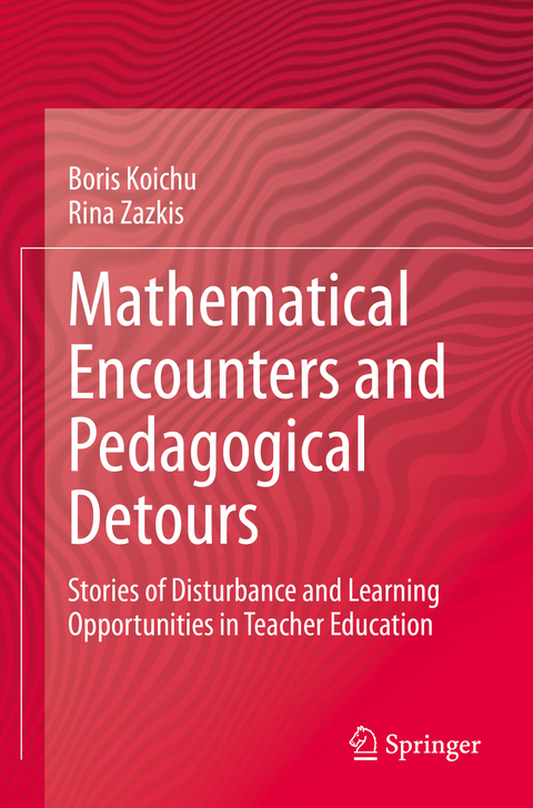 Mathematical Encounters and Pedagogical Detours - Boris Koichu, Rina Zazkis