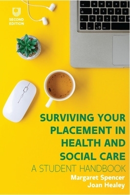 Surviving your Placement in Health and Social Care - Joan Healey, Margaret Spencer