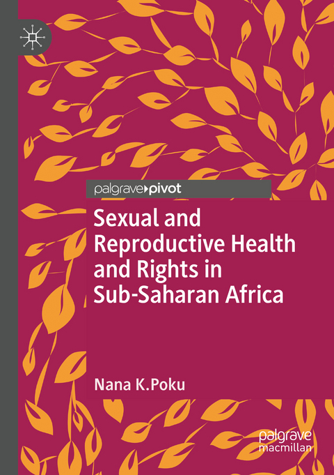 Sexual and Reproductive Health and Rights in Sub-Saharan Africa - Nana K. Poku