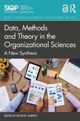 Data, Methods and Theory in the Organizational Sciences - 