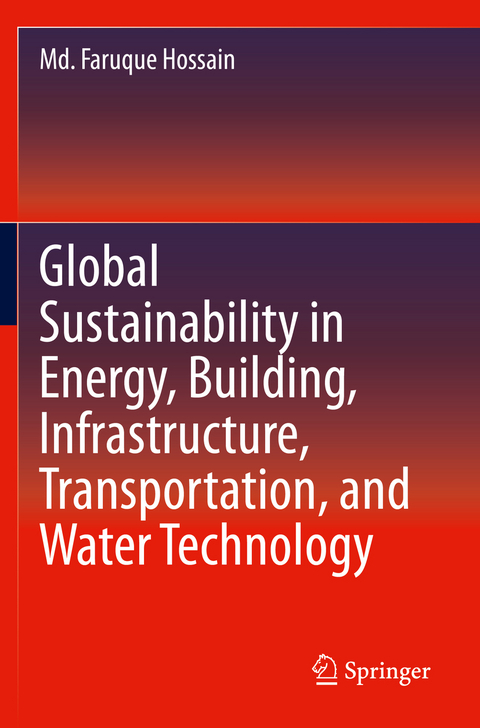 Global Sustainability in Energy, Building, Infrastructure, Transportation, and Water Technology - Md. Faruque Hossain