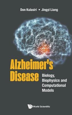 Alzheimer's Disease: Biology, Biophysics And Computational Models - Don Kulasiri, Jingyi Liang