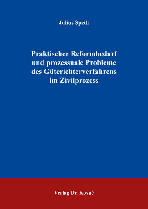 Praktischer Reformbedarf und prozessuale Probleme des Güterichterverfahrens im Zivilprozess - Julius Speth