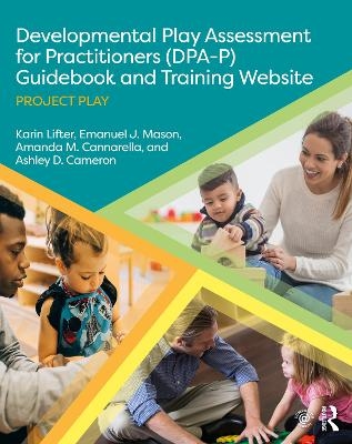 Developmental Play Assessment for Practitioners (DPA-P) Guidebook and Training Website - Karin Lifter, Emanuel J. Mason, Amanda M. Cannarella, Ashley D. Cameron