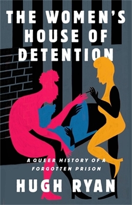 The Women's House of Detention - Hugh Ryan