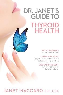 Dr. Janet's Guide To Thyroid Health - Janet Maccaro