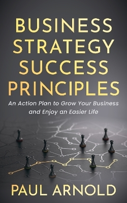 Business Strategy Success Principles - Paul Arnold