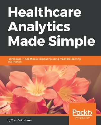 Healthcare Analytics Made Simple - Vikas (Vik) Kumar